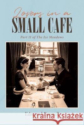 Lovers in a Small Cafe: Part II of The Ice Meadows Edmund Burwell 9781662412073