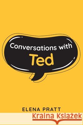 Conversations with Ted Elena Pratt 9781662412417 Page Publishing, Inc.