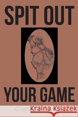 Spit Out Your Game Carmen Robinson 9781662413056 Page Publishing, Inc.