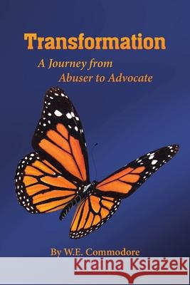 Transformation: A Journey from Abuser to Advocate W E Commodore 9781662414602 Page Publishing, Inc.