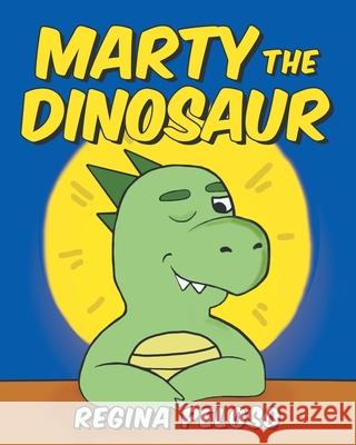 Marty the Dinosaur Regina Peloso 9781662415807 Page Publishing, Inc.