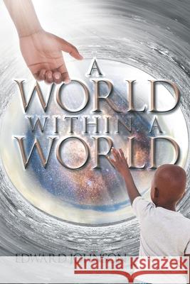A World Within A World Edward Johnson 9781662417191 Page Publishing, Inc.