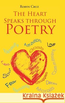 The Heart Speaks through Poetry Robyn Cruz 9781662418303 Page Publishing, Inc.