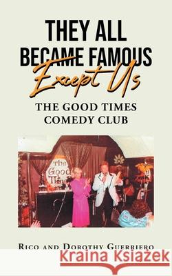 They All Became Famous Except Us: Good Times Comedy Club Rico, Dorothy Guerriero 9781662420245