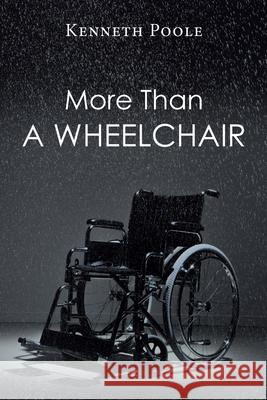 More Than A Wheelchair Kenneth Poole 9781662421037 Page Publishing, Inc