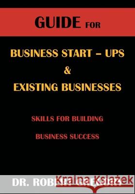 Guide for Business Startups and Existing Businesses Dr Robert Gregory 9781662421617