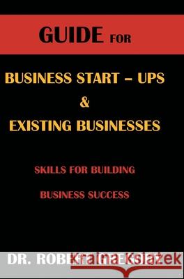 Guide for Business Startups and Existing Businesses Dr Robert Gregory 9781662421631 Page Publishing, Inc.
