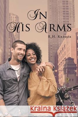 In His Arms R H Krämer 9781662421709 Page Publishing, Inc.