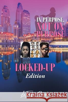 In Purpose, Not On Purpose: Locked-Up Edition Latasha Brooks 9781662422478 Page Publishing, Inc.