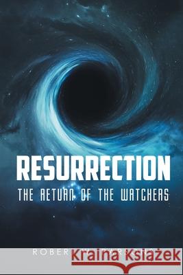 Resurrection: The Return of the Watchers Robert W. Parsons 9781662422942 Page Publishing, Inc.