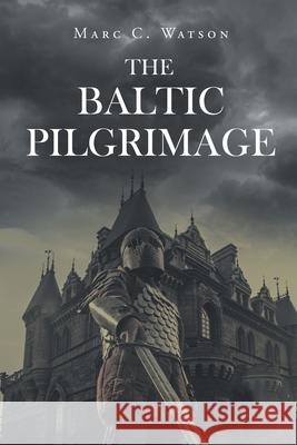 The Baltic Pilgrimage Marc C. Watson 9781662425110 Page Publishing, Inc.