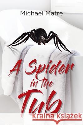 A Spider in the Tub Michael Matre 9781662425141