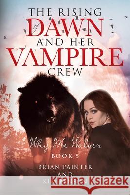 The Rising of Dawn and Her Vampire Crew: Why Me Wolves Brian Painter, Kim 9781662425165