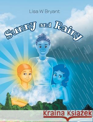 Sunny and Rainy Lisa W Bryant 9781662426438 Page Publishing, Inc.