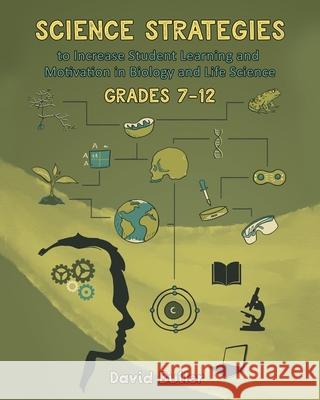 Science Strategies to Increase Student Learning and Motivation in Biology and Life Science Grades 7 Through 12 David Butler 9781662426575