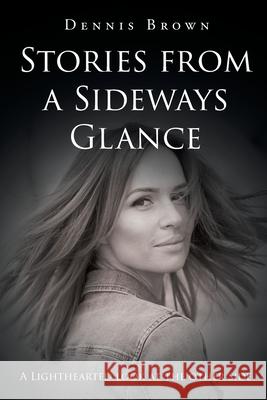 Stories from a Sideways Glance Dennis Brown 9781662427923 Page Publishing, Inc.
