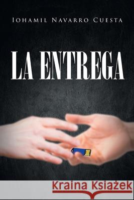 La Entrega Iohamil Navarro Cuesta 9781662428302 Page Publishing, Inc.