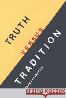 Truth Versus Tradition Dave Patterson 9781662428562