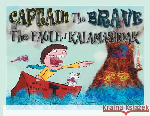 Captain the Brave and the Eagle of Kalamashoak Richard Hales Av 9781662429040