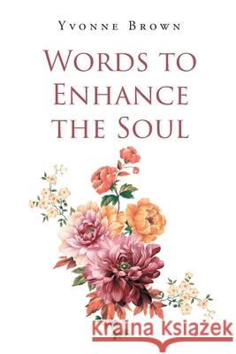 Words to Enhance the Soul Yvonne Brown 9781662429446