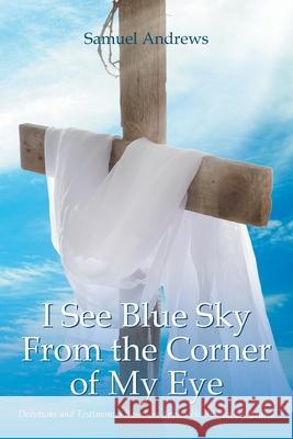 I See Blue Sky From the Corner of My Eye Samuel Andrews 9781662429842