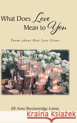 What Does Love Mean to You Jill Anne Breckenridge Lomax 9781662430428 Page Publishing, Inc.