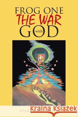 Frog One The War with God Clyde Washington 9781662430886 Page Publishing, Inc.