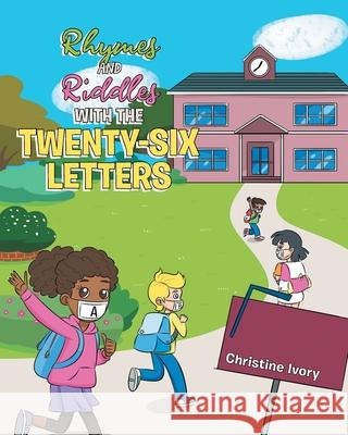 Rhymes and Riddles with the Twenty-Six Letters Christine Ivory 9781662431012