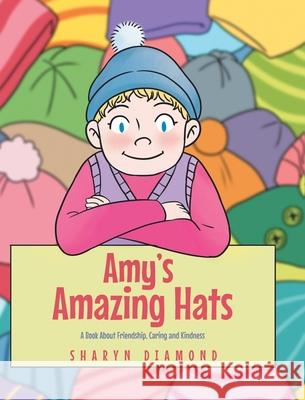 Amy's Amazing Hats: A Book About Friendship, Caring and Kindness Sharyn Diamond 9781662431166 Page Publishing, Inc.