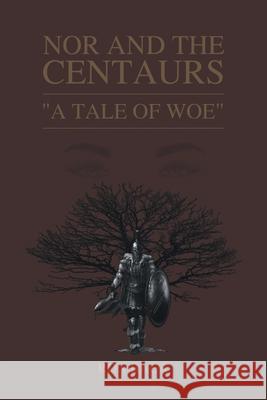 Nor and the Centaurs: A Tale of Woe Ron Baca 9781662431432