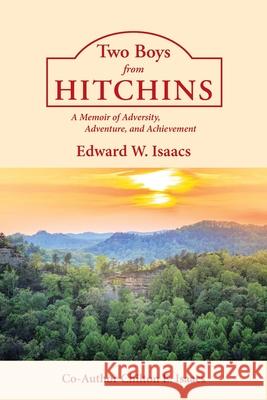 Two Boys from Hitchins: A Memoir of Adversity, Adventure, and Achievement Edward W Isaacs, Chilton E Isaacs 9781662431814