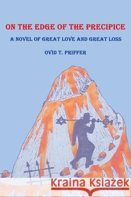 On the Edge of the Precipice Ovid T. Priffer 9781662433559 Page Publishing, Inc.