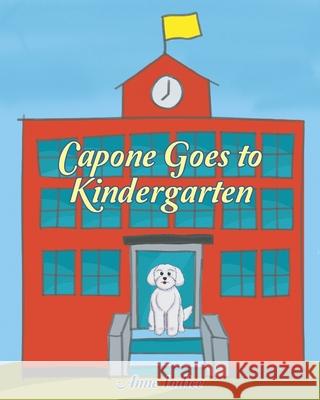 Capone Goes to Kindergarten Anne Iodice 9781662434532 Page Publishing, Inc.