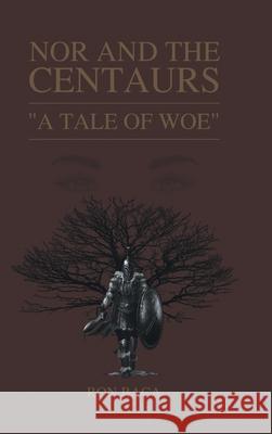 Nor and the Centaurs: A Tale of Woe Ron Baca 9781662435638 Page Publishing, Inc.