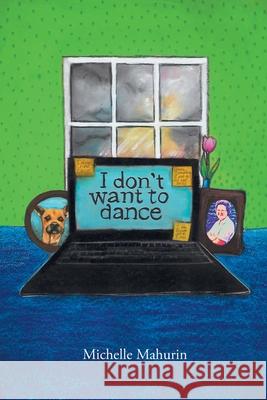 I Don't Want to Dance Michelle Mahurin 9781662435676 Page Publishing, Inc.