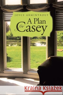 A Plan for Casey Joyce Armintrout 9781662435911 Page Publishing, Inc.