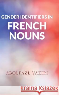 Gender Identifiers in French Nouns Abolfazl Vaziri 9781662436208
