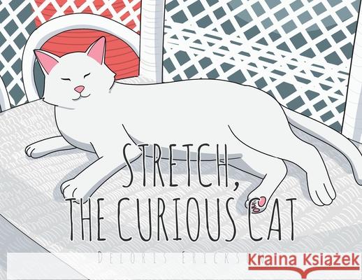 Stretch, the Curious Cat Deloris Erickson 9781662437571 Page Publishing, Inc.