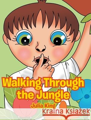 Walking Through the Jungle Julia King 9781662437816 Page Publishing, Inc.