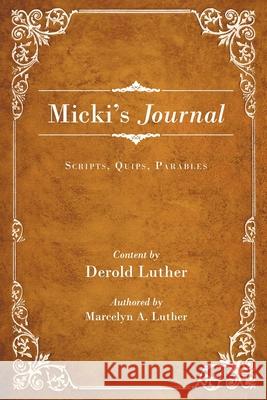 Micki's Journal: Scripts, Quips, Parables Derold Luther 9781662438196