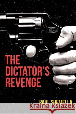 The Dictator's Revenge Paul Shemella 9781662440243 Page Publishing, Inc.