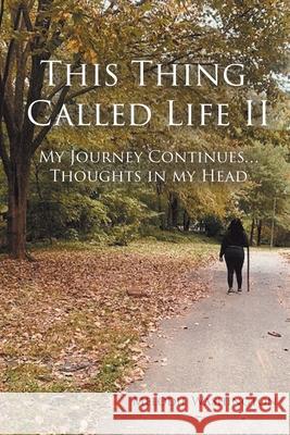 This Thing Called Life II: My Journey Continues...Thoughts in my Head Melodie Washington 9781662440885 Page Publishing, Inc.