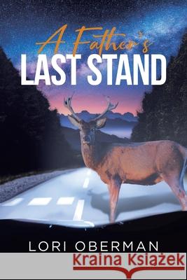 A Father's Last Stand Lori Oberman 9781662441400 Page Publishing, Inc.