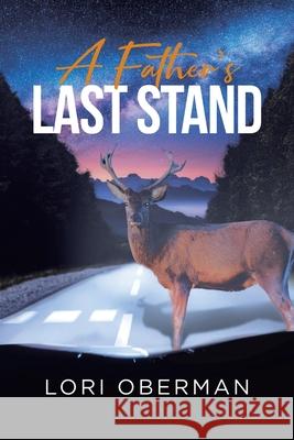 A Father's Last Stand Lori Oberman 9781662441400