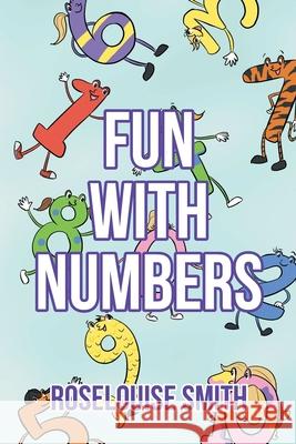 Fun with Numbers Roselouise Smith 9781662442612 Page Publishing, Inc.