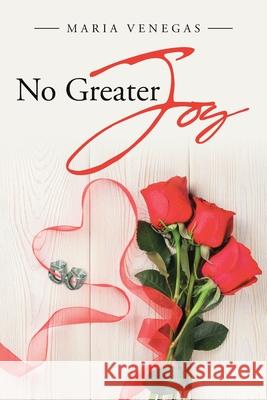 No Greater Joy Maria Venegas 9781662444326 Page Publishing, Inc.