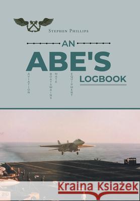 An ABE's Logbook Stephen Phillips 9781662444395 Page Publishing, Inc