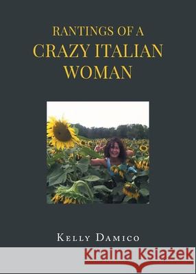 Rantings of A Crazy Italian Woman Kelly Damico 9781662444784