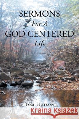 Sermons For A God Centered Life Tom Hutson 9781662445095