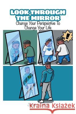 Look Through the Mirror: Change Your Perspective to Change Your Life Ortiz, Jovan 9781662445392 Page Publishing, Inc.